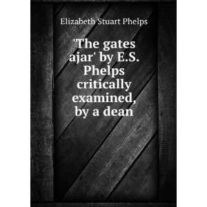  Phelps Critically Examined, by a Dean Elizabeth Stuart Phelps Books