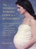   The Thinking Womans Guide to a Better Birth by Henci 