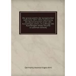   amtes, im auftrage des AuswÃ¤rtigen amtes Volume 16 (German Edition