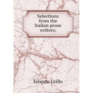  Selections from the Italian prose writers; Ernesto Grillo Books