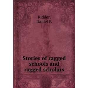  Stories of ragged schools and ragged scholars Daniel P 