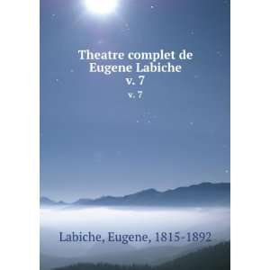   complet de Eugene Labiche. v. 7 Eugene, 1815 1892 Labiche Books