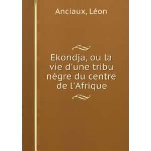   une tribu nÃ¨gre du centre de lAfrique LÃ©on Anciaux Books