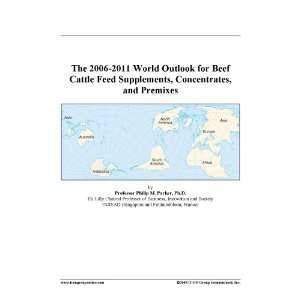The 2006 2011 World Outlook for Beef Cattle Feed Supplements 