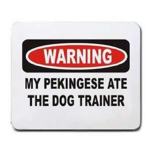    WARNING MY PEKINGESE ATE THE DOG TRAINER Mousepad