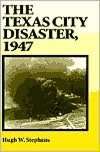   The Texas City Disaster, 1947 by Hugh W. Stephens 
