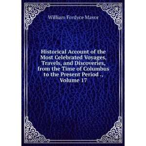   to the Present Period ., Volume 17 William Fordyce Mavor Books