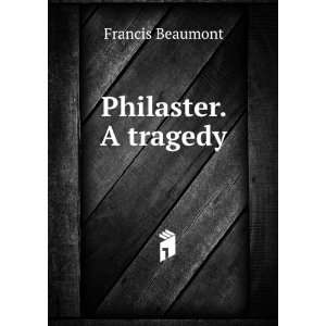  Philaster. A tragedy Francis Beaumont Books