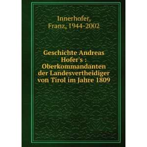   von Tirol im Jahre 1809 Franz, 1944 2002 Innerhofer Books