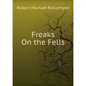  Freaks on the fells or, Three months rustication  and 