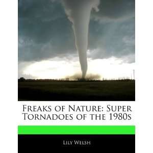  Freaks of Nature Super Tornadoes of the 1980s 