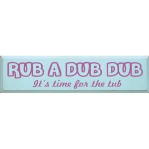    Rub A Dub Dub Its Time For The Tub Wooden Sign