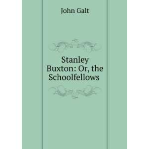  Stanley Buxton or, The schoolfellows John Galt Books