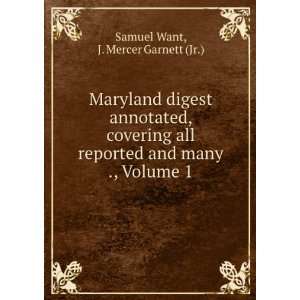  and many ., Volume 1 J. Mercer Garnett (Jr.) Samuel Want Books
