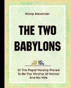 The Two Babylons (1903) NEW by Alexander Hislop 9781594620102  