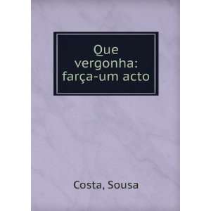  Que vergonha farÃ§a um acto Sousa Costa Books