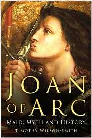 Joan of Arc Maid, Myth and History, (0750943416), Timothy Wilson 