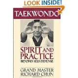 Taekwondo Spirit and Practice Beyond Self Defense by Richard Chun 
