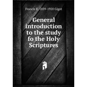   to the study fo the Holy Scriptures Francis E. 1859 1920 Gigot Books