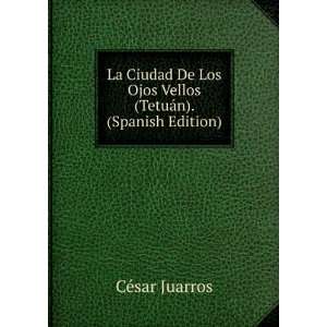  La Ciudad De Los Ojos Vellos (TetuÃ¡n). (Spanish Edition 