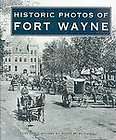 Historic Photos of Fort Wayne by Scott M. Bushnell (2007, Hardcover)