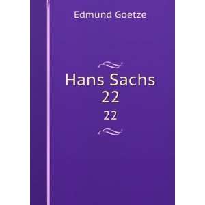  Hans Sachs. 22 Edmund Goetze Books