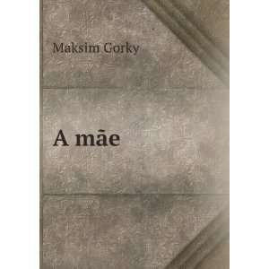  A mÃ£e Maksim Gorky Books