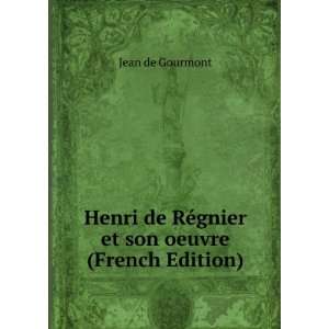   de RÃ©gnier et son oeuvre (French Edition) Jean de Gourmont Books