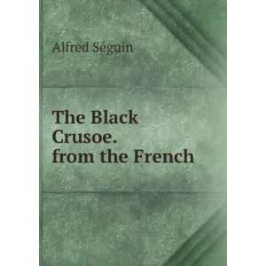 The Black Crusoe. from the French Alfred SÃ©guin  Books