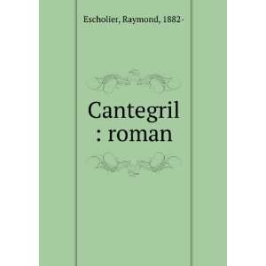  Cantegril  roman Raymond, 1882  Escholier Books