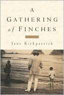   A Gathering of Finches by Jane Kirkpatrick, The 