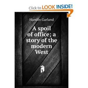  A spoil of office; a story of the modern West Hamlin 