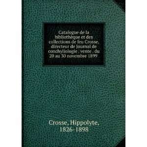   vente . du 20 au 30 novembre 1899 Hippolyte, 1826 1898 Crosse Books