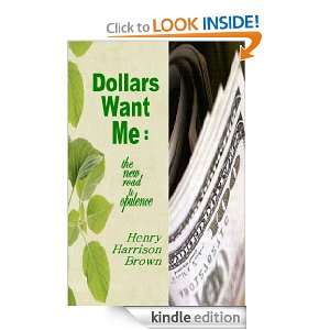 DOLLARS WANT ME The New Road To Opulence HENRY HARRISON BROWN 