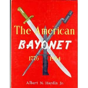    The American Bayonet 1776 1964 Albert N. Harden Jr. Books