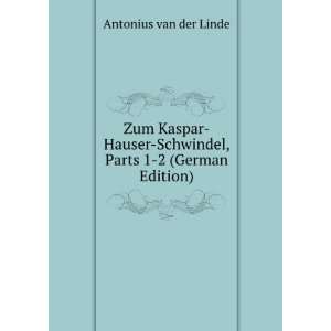  Zum Kaspar Hauser Schwindel, Parts 1 2 (German Edition 