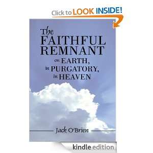 The Faithful Remnant on Earth, in Purgatory, in Heaven Jack OBrien 