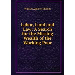 Labor, Land and Law A Search for the Missing Wealth of the Working 