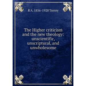  The Higher criticism and the new theology unscientific 