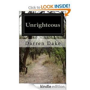 Unrighteous A story of one mans road to redemption Darren Dake 