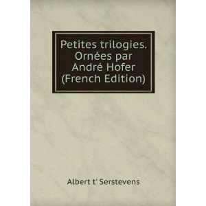   ©es par AndrÃ© Hofer (French Edition) Albert t Serstevens Books