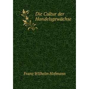   der HandelsgewÃ¤chse Franz Wilhelm Hofmann  Books
