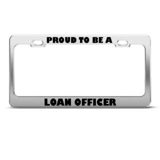 PROUD TO BE A LOAN OFFICER LICENSE PLATE FRAME  
