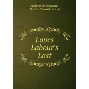   Loues Labours Lost Horace Howard Furness William Shakespeare  Books