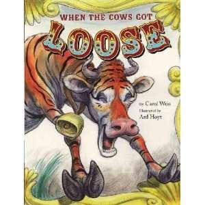    When the Cows Got Loose Carol/ Hoyt, Ard (ILT) Weis Books