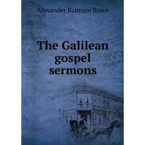  The Galilean gospel sermons. Alexander Balmain Bruce 