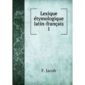    Lexique Ã©tymologique latin franÃ§ais 1 F. Jacob Books