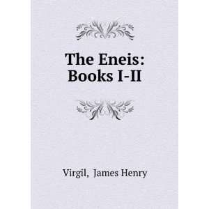  The Eneis Books I II. James Henry Virgil Books