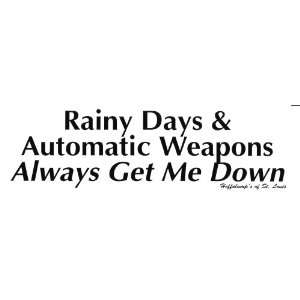  RAINY DAYS & AUTOMATIC WEAPONS ALWAYS GET ME DOWN decal 