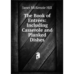 The Book of EntrÃ©es Including Casserole and Planked Dishes Janet 